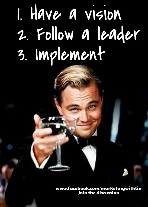 1. have a vision 2. follow a leader Design 