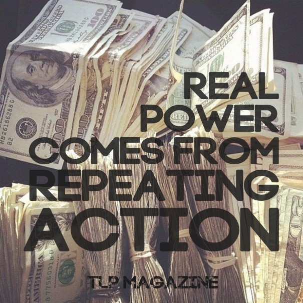 Real powercomes fromrepeatingaction Design 