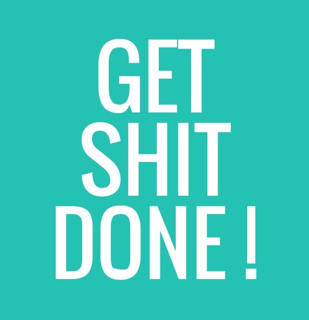 Get shit done ! Design 