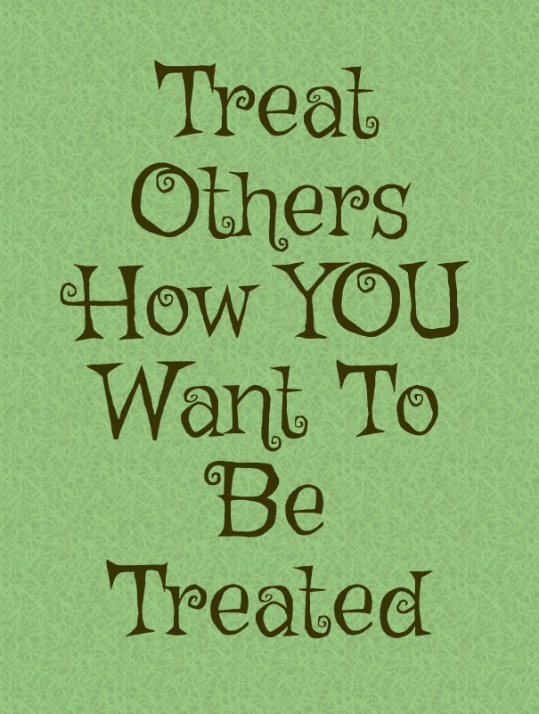 Treat othershow youwant to be treated Design 