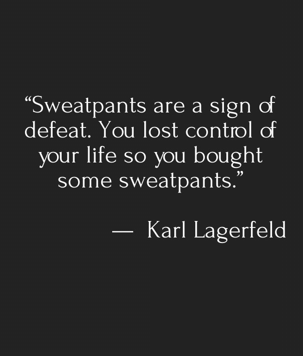 &ldquo;sweatpants are a sign of Design 