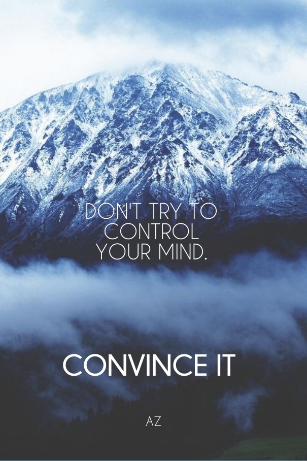 Don't try to controlyour mind. Design 