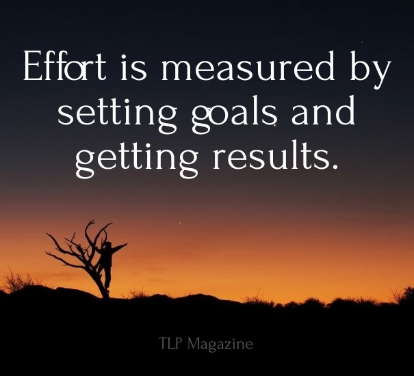 Effort is measured by setting goals Design 