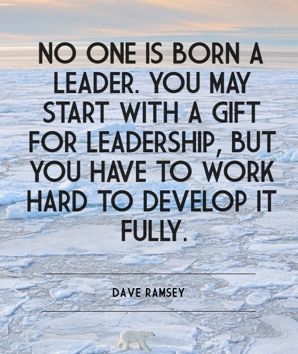 No one is born a leader. you may Design 
