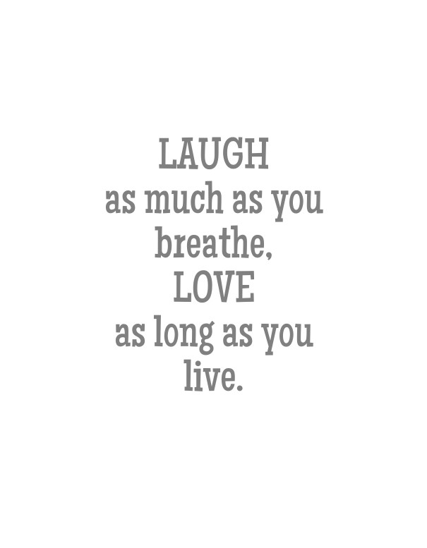 Laugh as much as youbreathe,loveas Design 