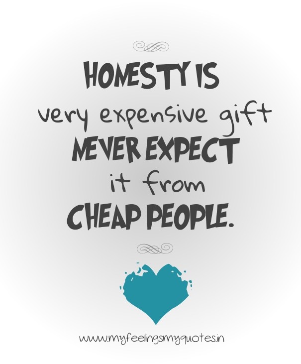 Honesty is very expensive gift never Design 