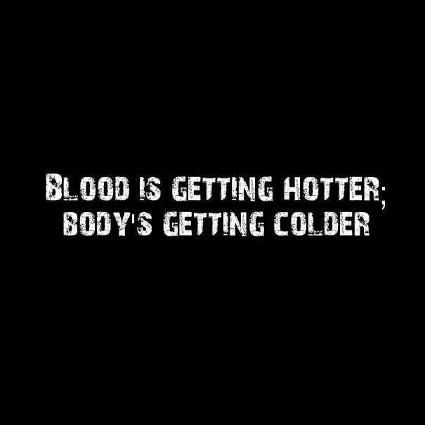 Blood is getting hotter; body's Design 