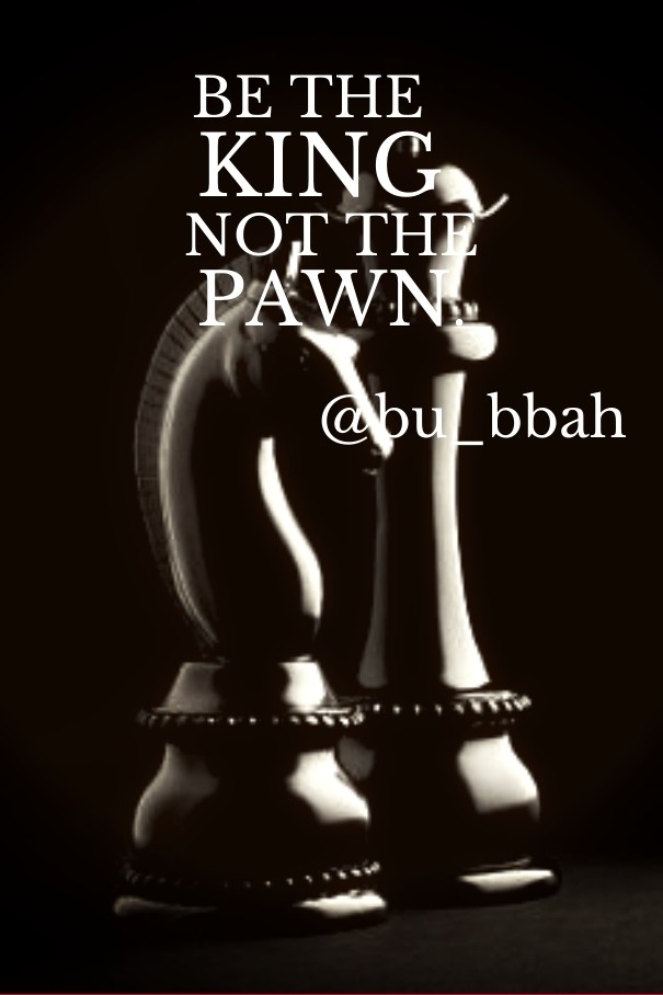 Be the king not the pawn. @bu_bbah Design 
