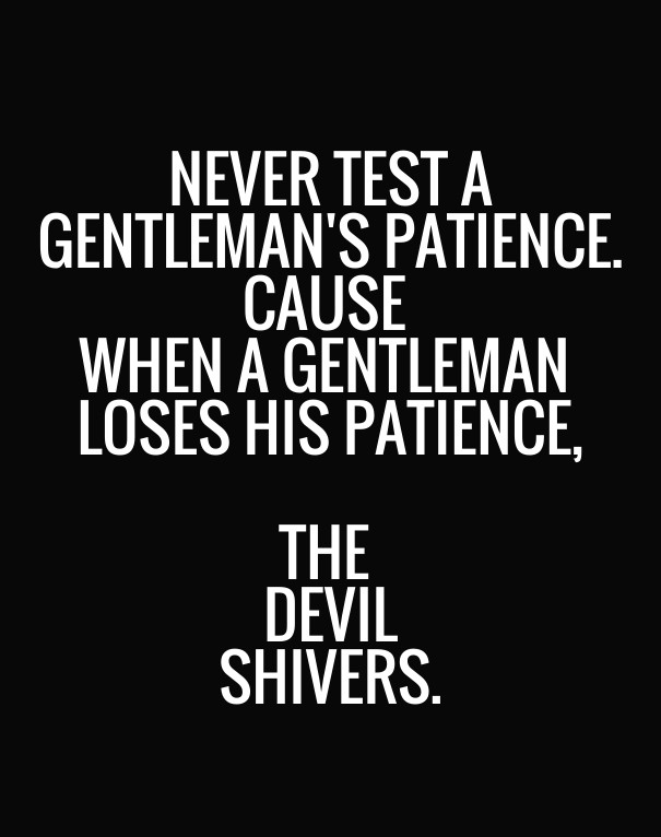 Never test a gentleman's patience. Design 