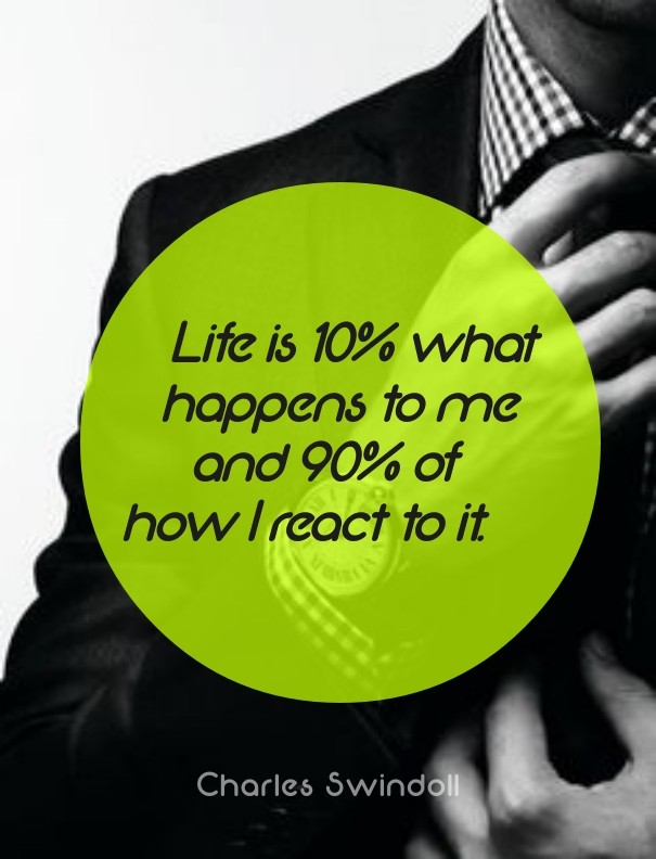 Life is 10% what happens to me and Design 