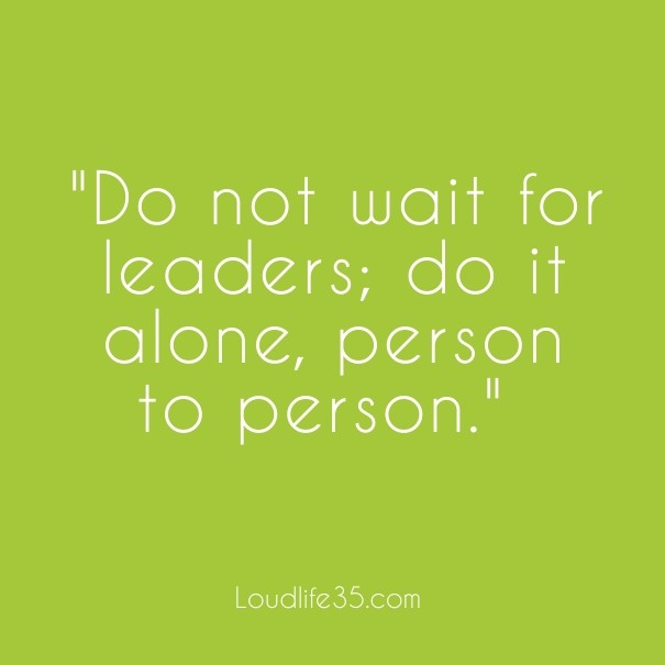 &quot;do not wait for leaders; do it Design 