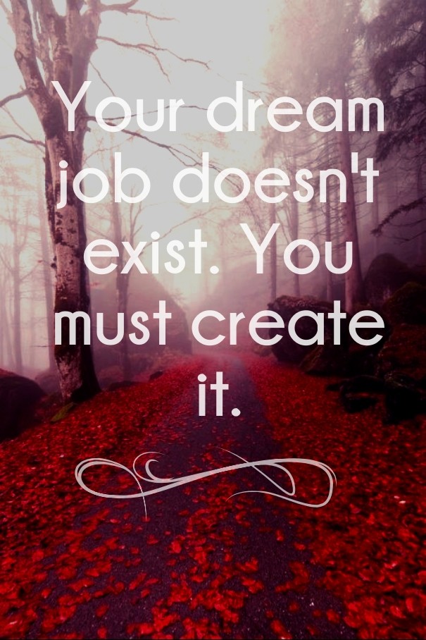 Your dream job doesn't exist. you Design 