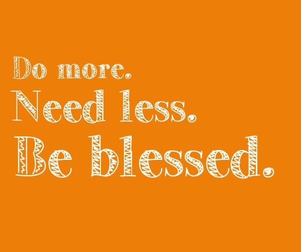Do more. need less. be blessed. Design 
