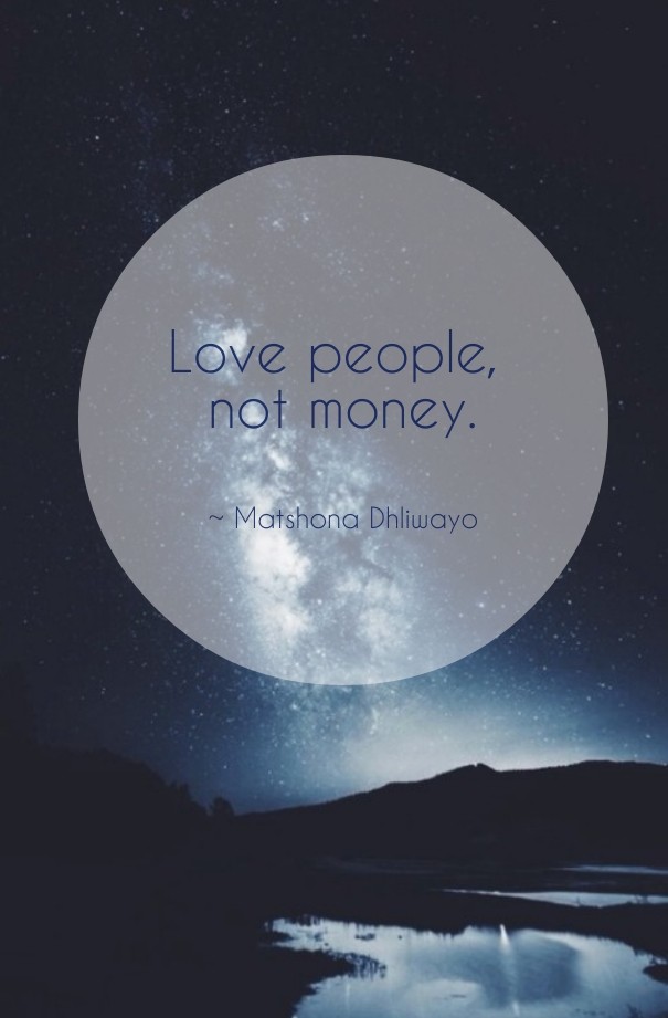 Love people, not money. ~ matshona Design 