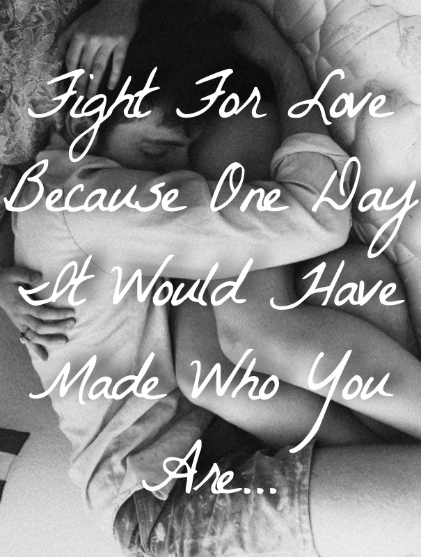 Fight for love because one dayit Design 
