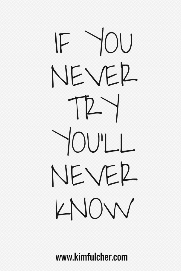 If you never try you'll never know Design 