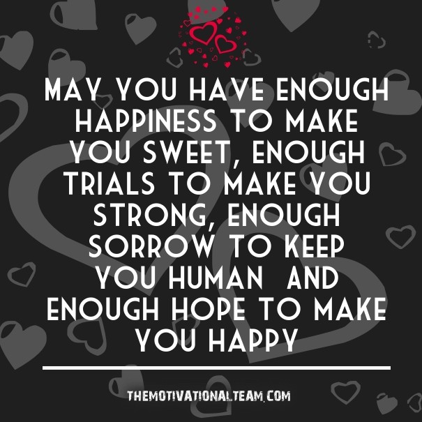 May you have enough happiness to Design 