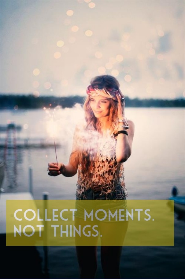 Collect moments. not things. Design 