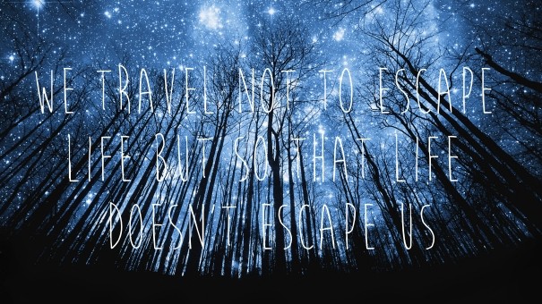 We travel not to escape life but so Design 