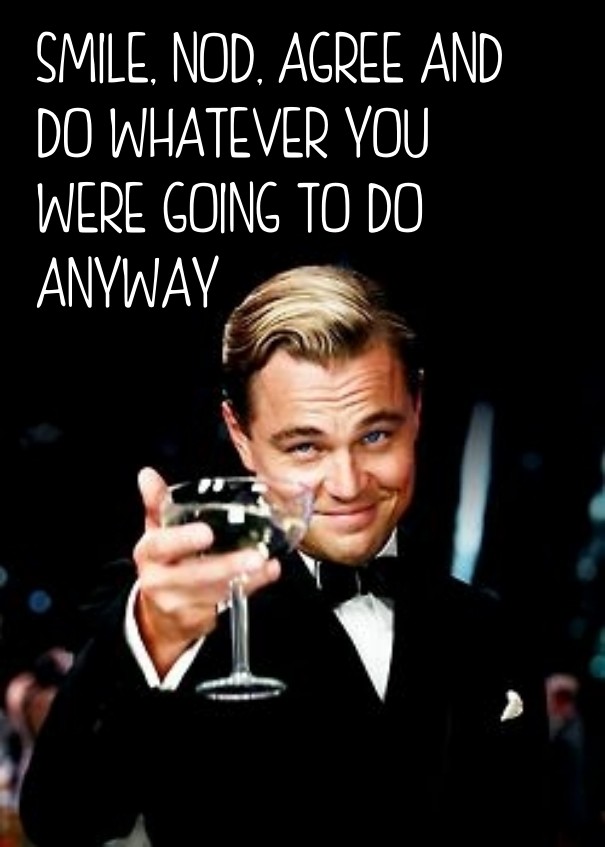Smile, nod, agree and do whatever Design 