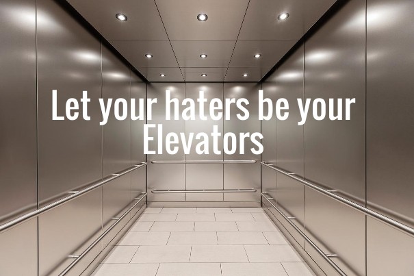 Let your haters be your elevators Design 
