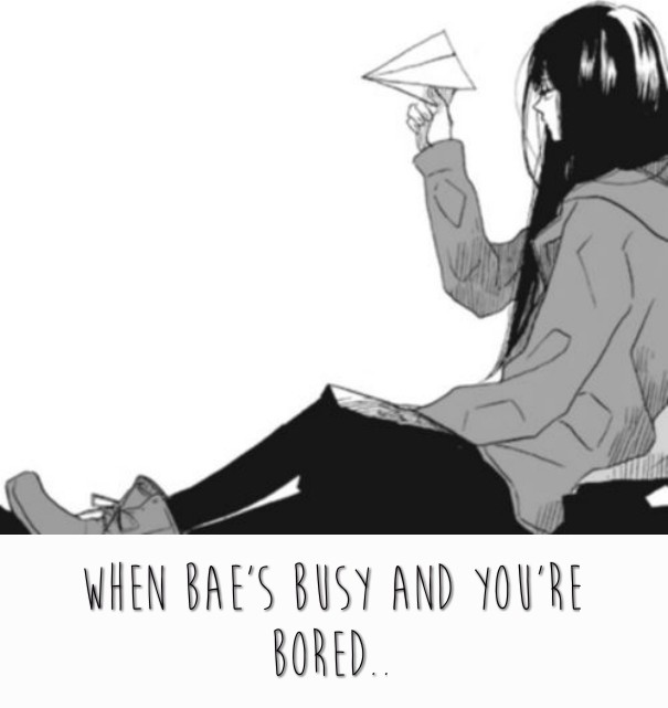 When bae's busy and you're bored.. Design 