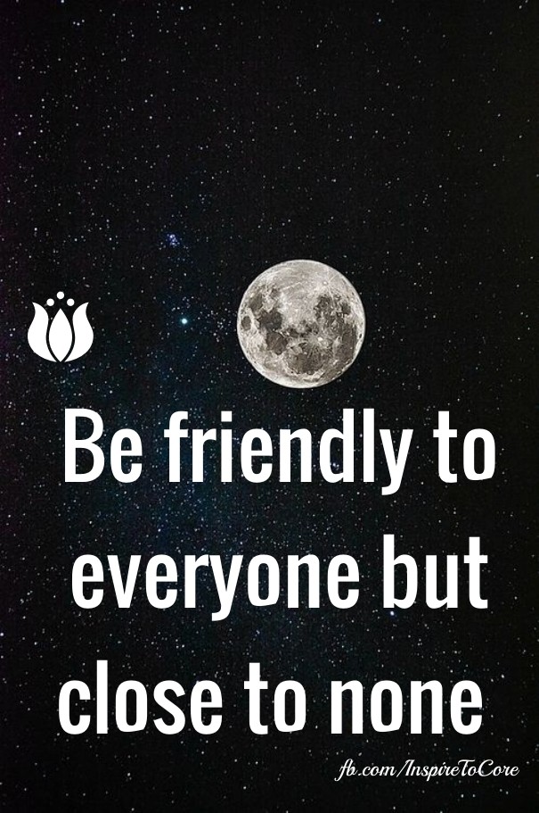 Be friendly to everyone but close to Design 