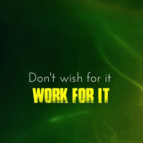 Don't wish for it work for it Design 