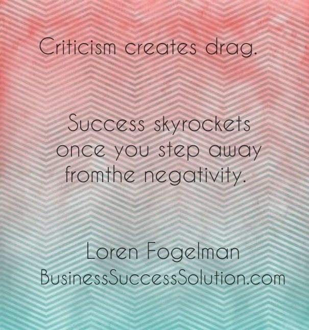 Criticism creates drag. success Design 