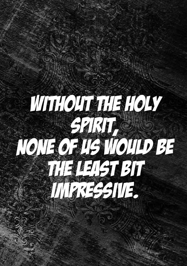 Without the holy spirit, none of us Design 
