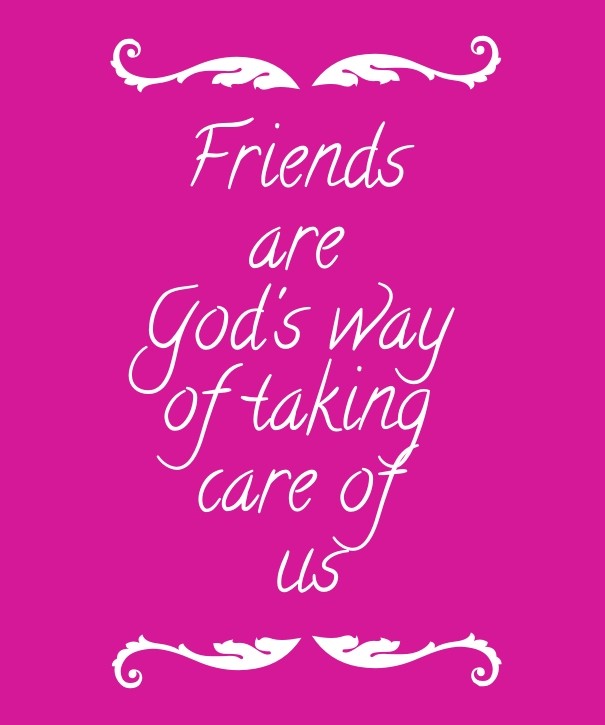 Friends are god's way of taking care Design 