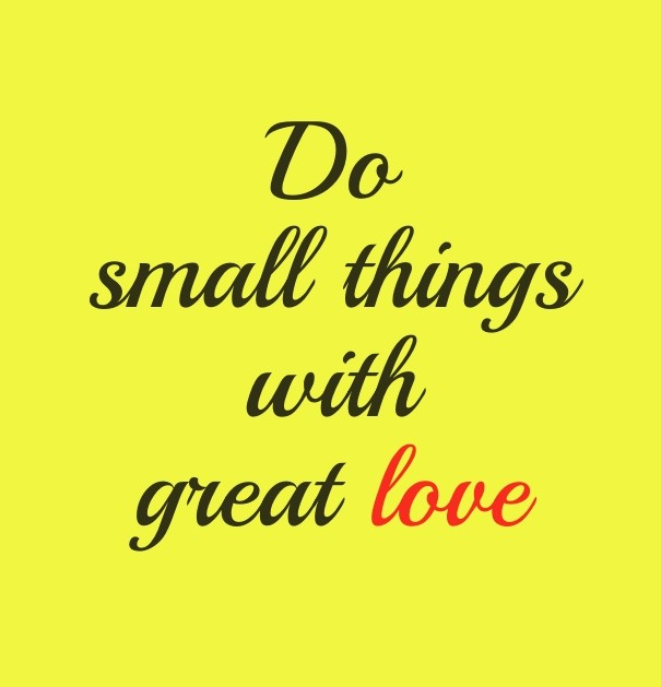Do small things with great love Design 