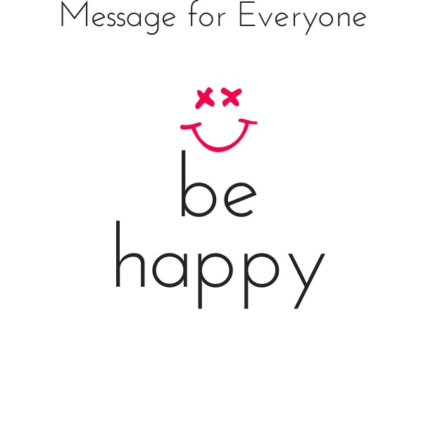 Be happy message for everyone Design 