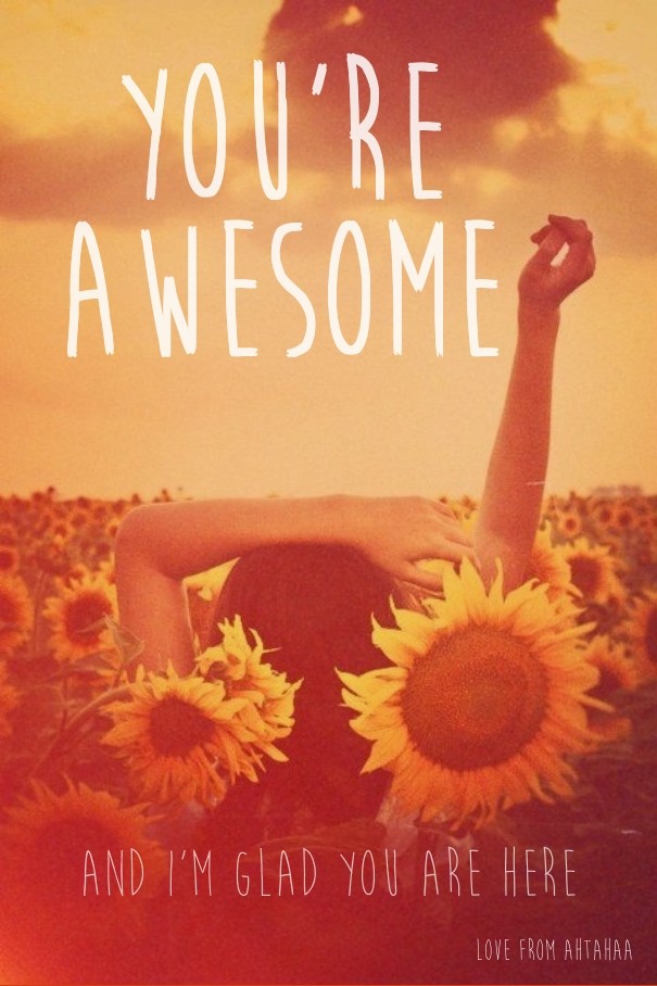 You're awesome and i'm glad you are Design 