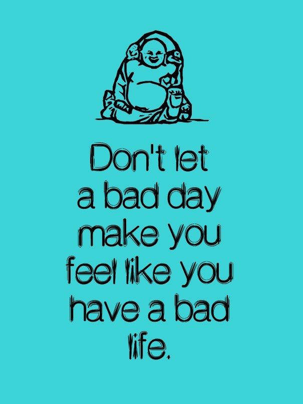 Don't let a bad day make youfeel Design 