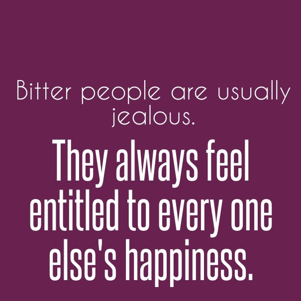 Bitter people are usually jealous. Design 