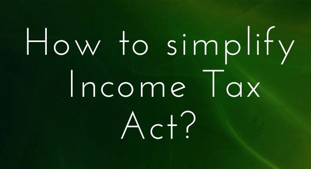 How to simplify income tax act? Design 