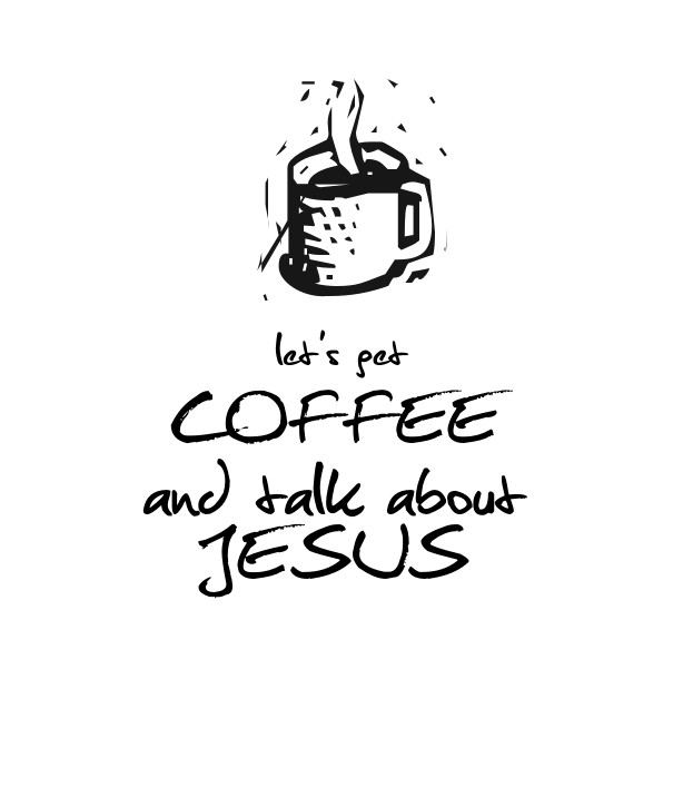 Let's get coffee and talk about jesus Design 