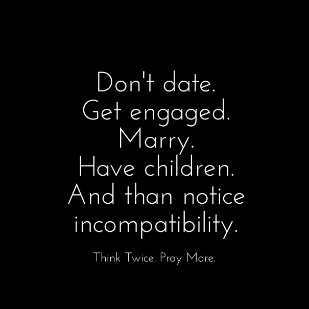 Don't date. get engaged.marry.have Design 