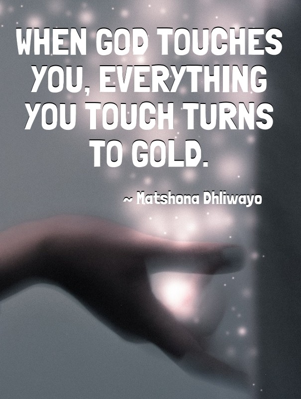 When god touches you, everything you Design 
