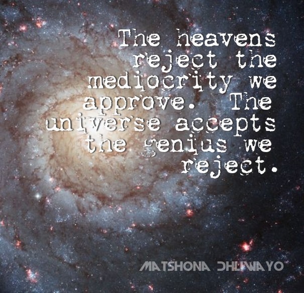 The heavens reject the mediocrity we Design 