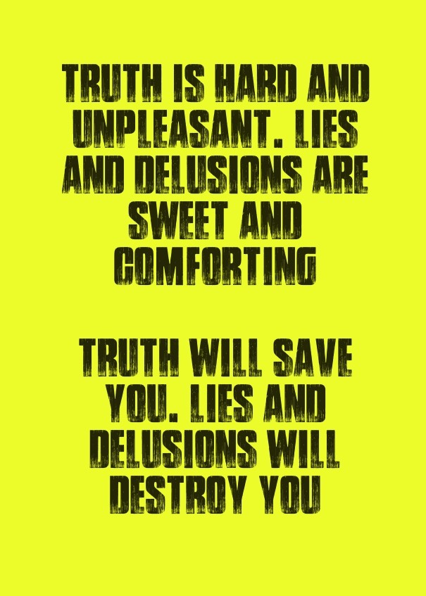Truth is hard and unpleasant. lies Design 