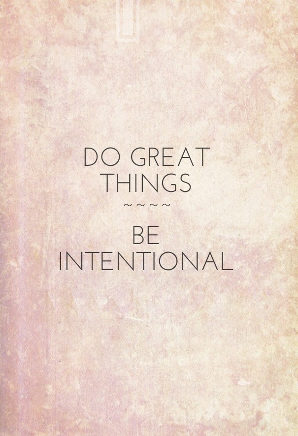 Do great things~~~~beintentional Design 