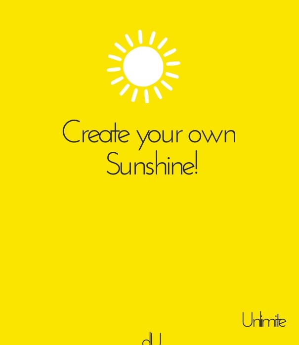 Create your own sunshine! u nlimitedu Design 