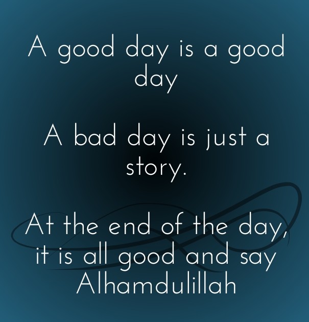 A good day is a good day a bad day Design 