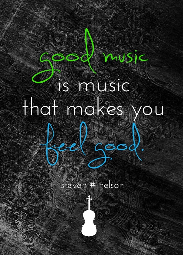 Good music is musicthat makes Design 