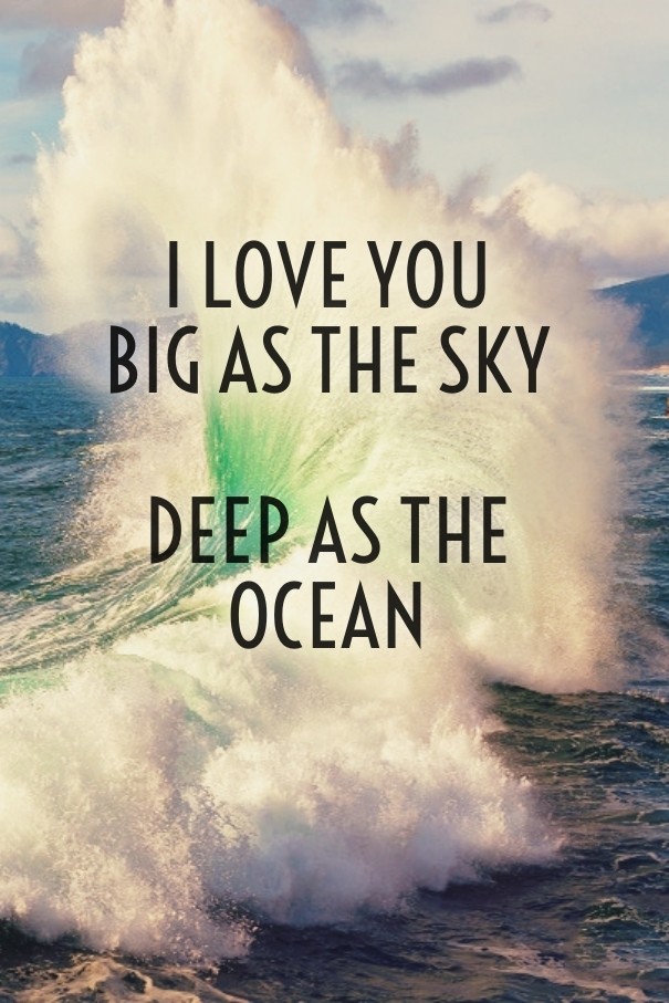 I love you big as the sky deep as Design 