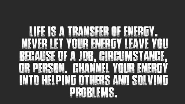 Life is a transfer of energy. never Design 
