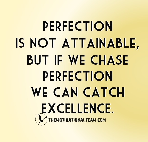 Perfection is not attainable, but if Design 