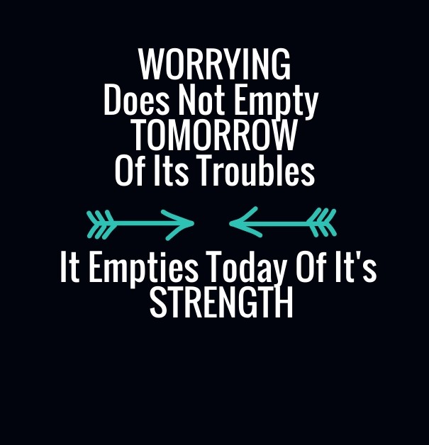 Worrying does not empty tomorrowof Design 
